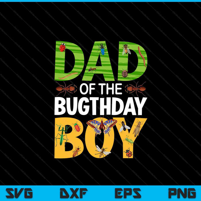 Dad of the bugthday boy bug themed birthday party insects SVG cut file