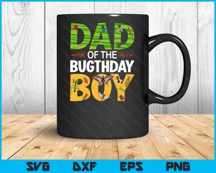 Dad Of The Bugthday Boy Bug Themed Birthday Party Insects SVG PNG Digital Printable Files