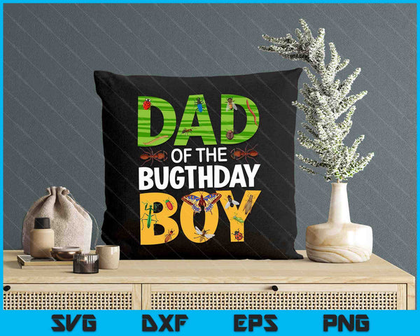 Dad Of The Bugthday Boy Bug Themed Birthday Party Insects SVG PNG Digital Printable Files