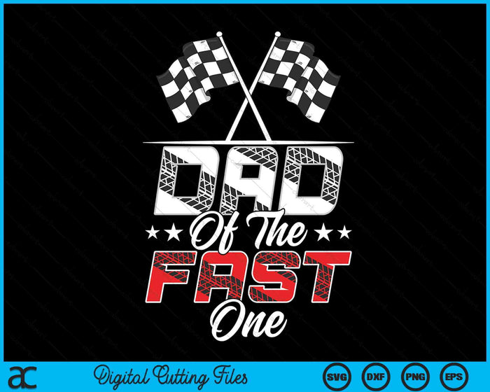 Dad Of The Fast One First Birthday Racing Car Family SVG PNG Digital Printable Files