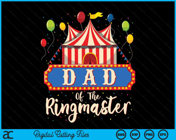 Dad Of The Ringmaster Circus Themed Birthday Party SVG PNG Digital Cutting Files