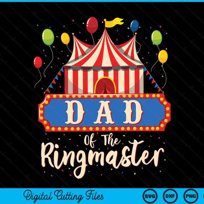 Dad Of The Ringmaster Circus Themed Birthday Party SVG PNG Digital Cutting Files