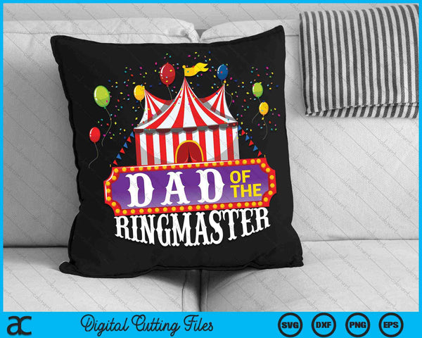 Dad Of The Ringmaster Kids Birthday Circus Party SVG PNG Digital Cutting Files