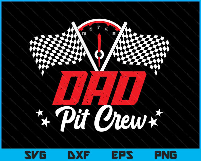 Dad Pit Crew Birthday Party Race Car Lover Racing Family SVG PNG Digital Printable Files