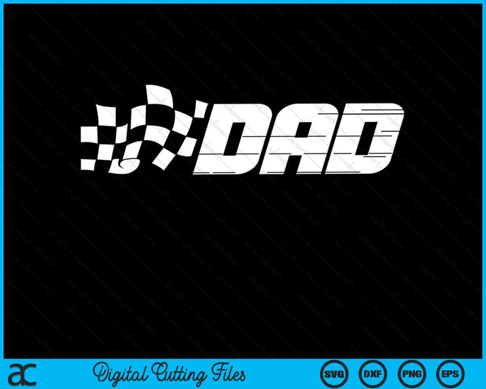 Dad Racing Checkered Flag Birthday Party SVG PNG Digital Cutting Files