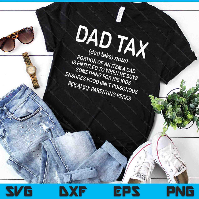 Dad Tax Definition T-Shirt Father's Day Shirt SVG PNG Digital Cutting Files