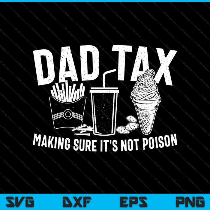 Dad tax making sure it's not poison humor Fathers Day SVG cut file