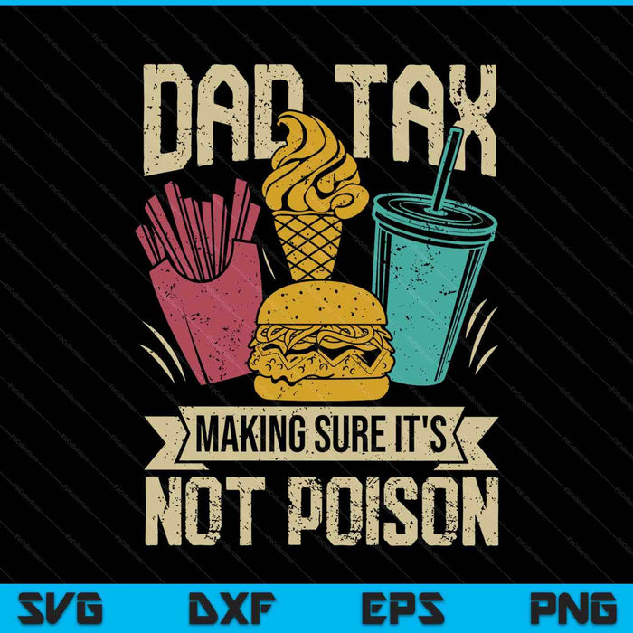Dad tax making sure it's not poison Fathers Day SVG cut file