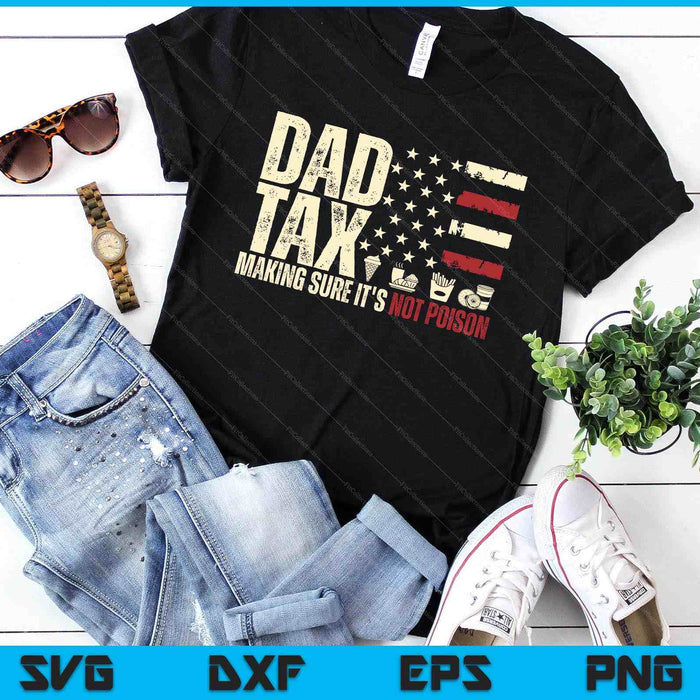 Dad Tax Making Sure It's Not Poison Usa Flag Daddy Tax SVG PNG Digital Printable Files