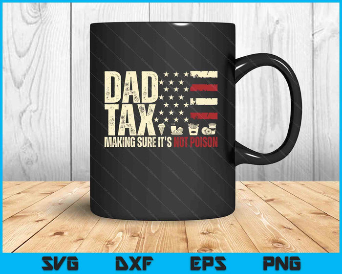Dad Tax Making Sure It's Not Poison Usa Flag Daddy Tax SVG PNG Digital Printable Files