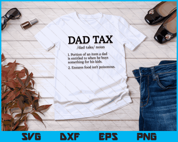 Dad Tax T shirt Dad Tax shirts for men Dad Tax Definition SVG PNG Digital Cutting Files