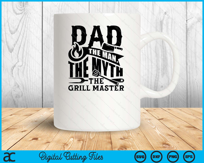 Dad The Man The Myth The Grill Master BBQ Gift SVG PNG Digital Printable Files