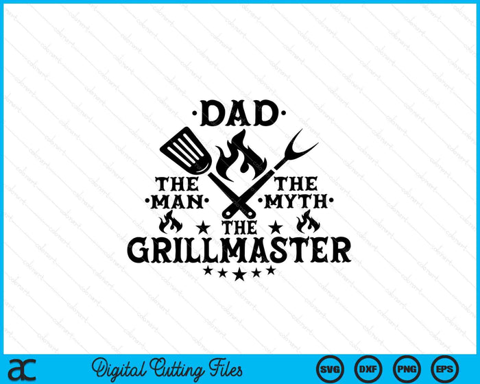 Dad The Man The Myth The Grillmaster BBQ Grill Father SVG PNG Digital Printable Files