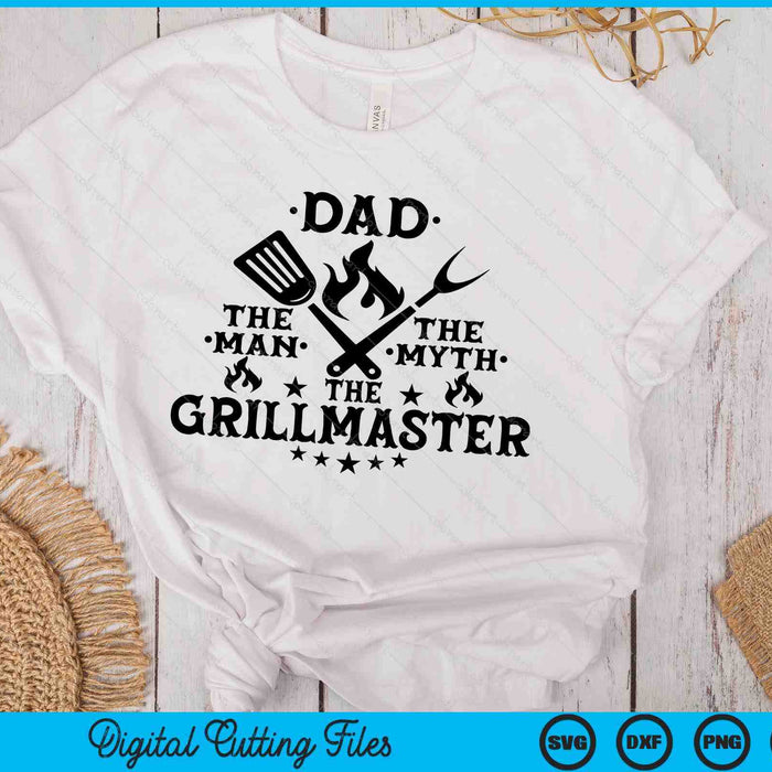 Dad The Man The Myth The Grillmaster BBQ Grill Father SVG PNG Digital Printable Files