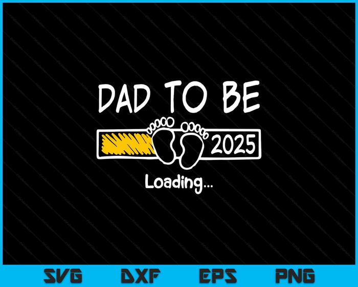 Dad To Be 2025 Loading Dad Est 2025 Promoted To Dad SVG PNG Digital Printable Files