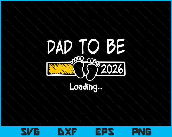 Dad to be 2026 loading bar with baby feet, pregnancy announcement SVG