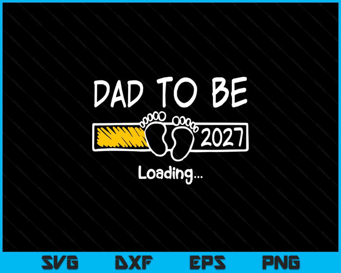 Dad To Be 2027 Loading Dad Est 2027 Promoted To Dad SVG PNG Digital Printable Files