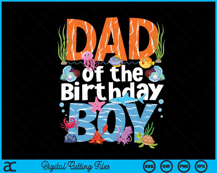 Dad Under Sea Birthday Party Boys Ocean Sea Animals Themed SVG PNG Digital Printable Files