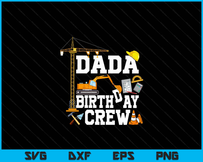 Dada Birthday Crew Construction Birthday Party SVG PNG Digital Cutting Files