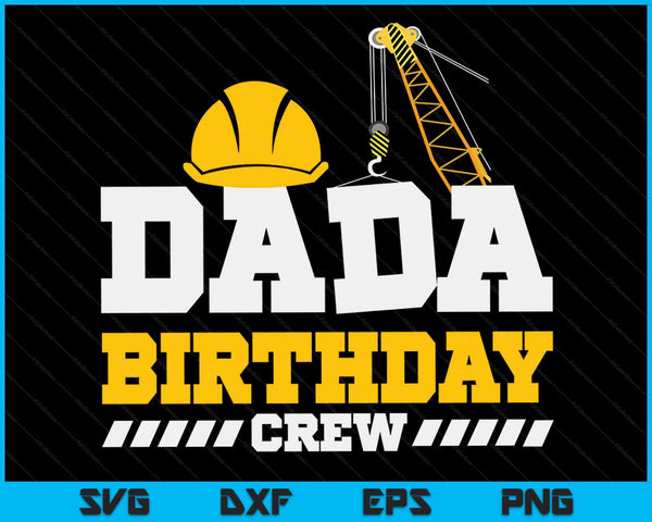 Dada Birthday Crew Construction Birthday Party SVG PNG Digital Printable Files