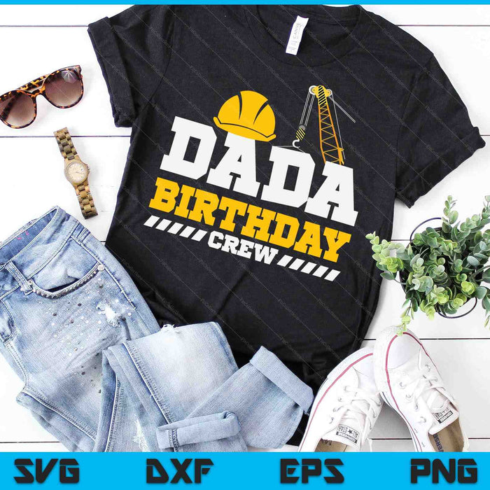 Dada Birthday Crew Construction Birthday Party SVG PNG Digital Printable Files