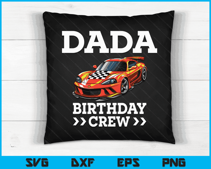Dada Birthday Crew Race Car Racing Car Driver SVG PNG Digital Cutting Files