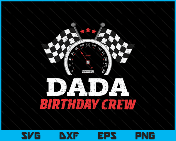 Dada Birthday Crew Race Car Theme Party Racing Car Driver SVG PNG Digital Cutting Files