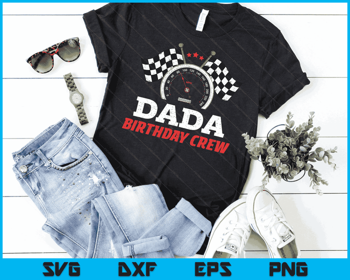 Dada Birthday Crew Race Car Theme Party Racing Car Driver SVG PNG Digital Cutting Files