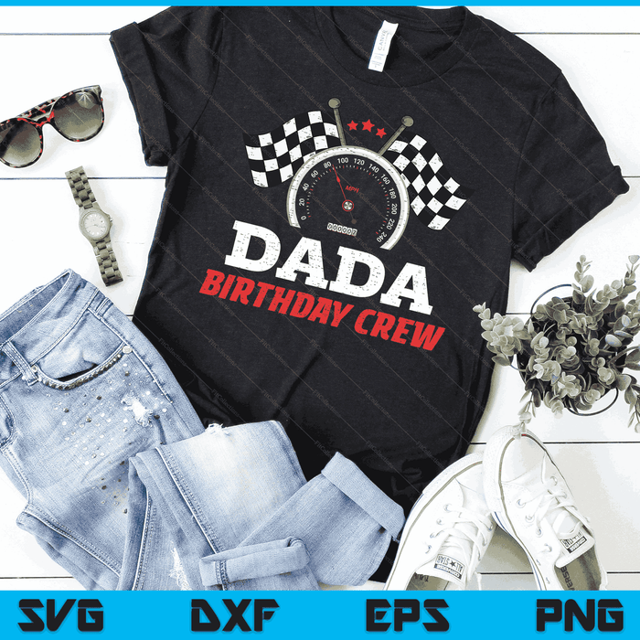 Dada Birthday Crew Race Car Theme Party Racing Car Driver SVG PNG Digital Cutting Files