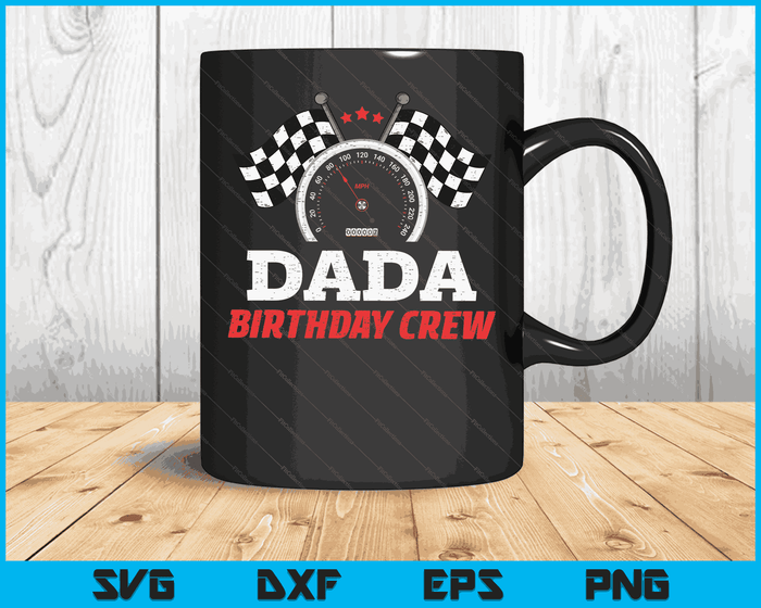 Dada Birthday Crew Race Car Theme Party Racing Car Driver SVG PNG Digital Cutting Files