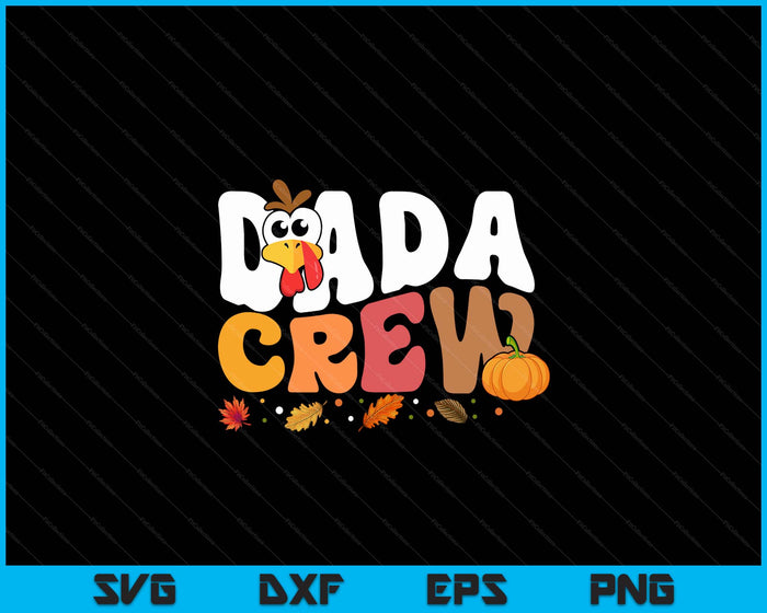 Dada Crew Thanksgiving Family Matching Turkey Day Fall SVG PNG Digital Printable Files