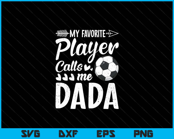Mijn favoriete voetballer noemt me Dada grappige voetballiefhebber SVG PNG digitale snijbestanden 