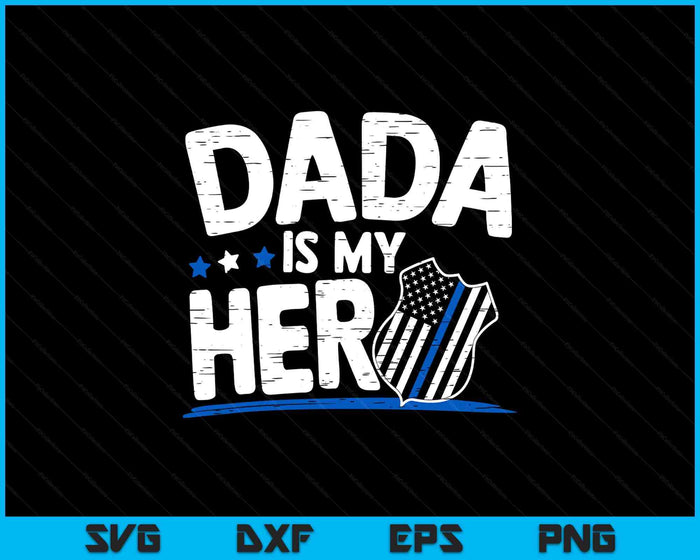 Dada Is My Hero Kids Police Thin Blue Line Law Enforcement SVG PNG Digital Printable Files