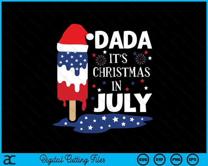 Dada It's Christmas In July Ice Pops 4th of July SVG PNG Digital Cutting Files