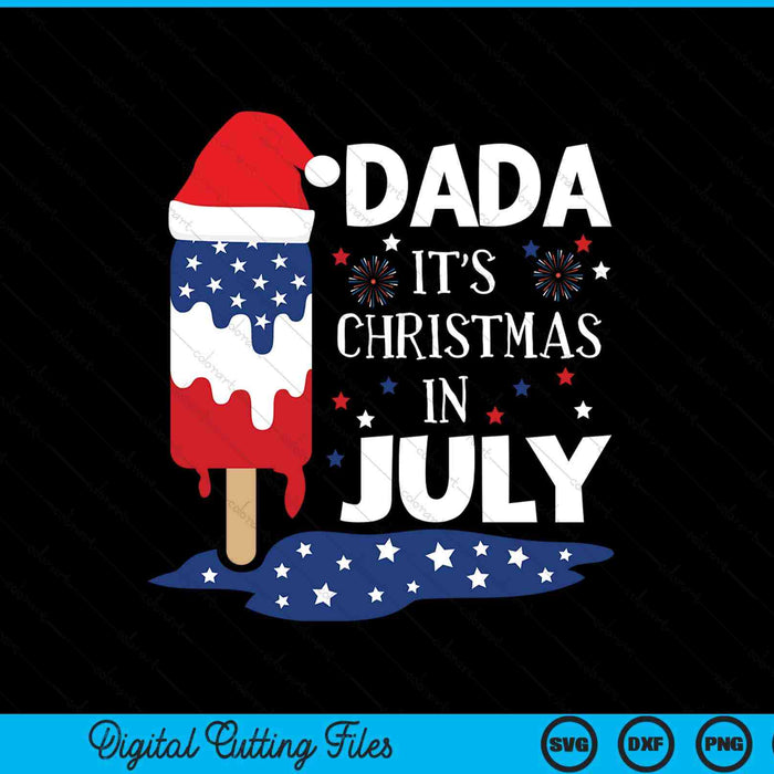 Dada It's Christmas In July Ice Pops 4th of July SVG PNG Digital Cutting Files