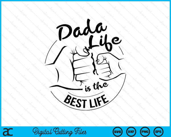 Dada Life Is The Best Life Fathers Day SVG PNG Digital Cutting Files