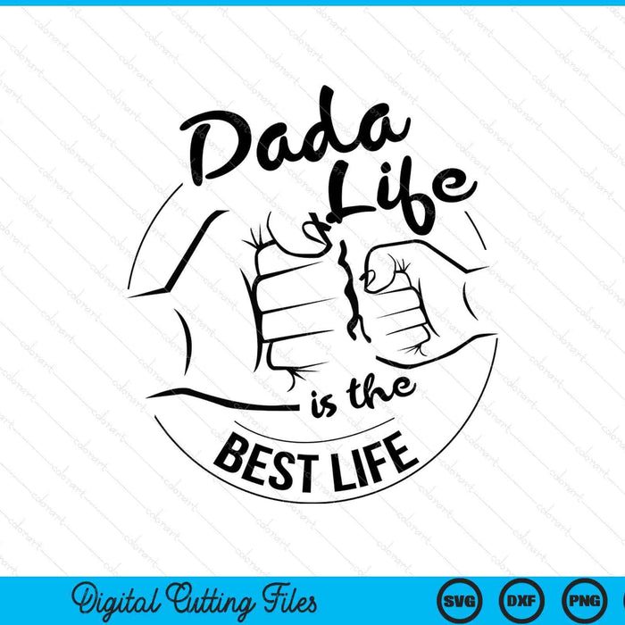 Dada life is the best life Fathers Day SVG cut file