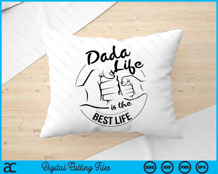 Dada Life Is The Best Life Fathers Day SVG PNG Digital Cutting Files