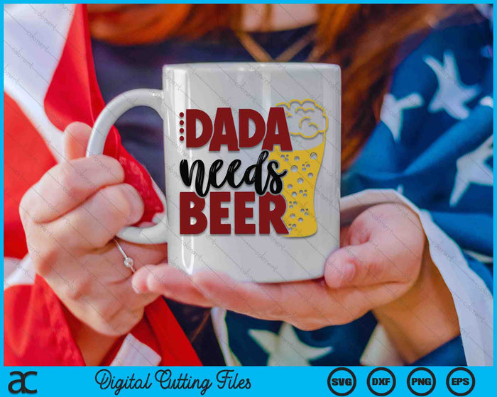 Dada Needs Beer Father's Day SVG PNG Digital Cutting Files