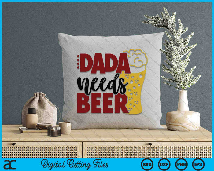 Dada Needs Beer Father's Day SVG PNG Digital Cutting Files