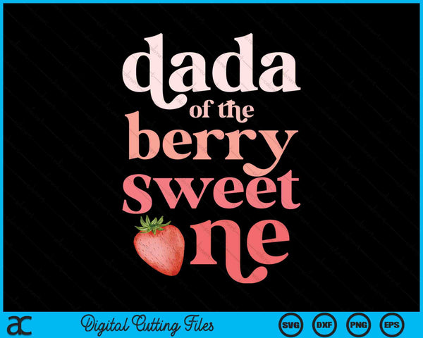 Dada Of The Berry Sweet One Strawberry First Birthday SVG PNG Digital Cutting Files