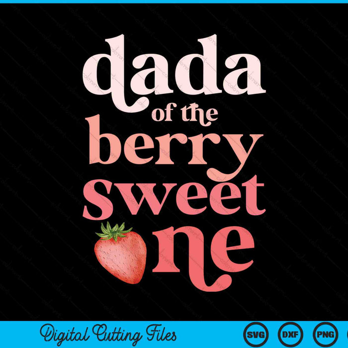 Dada Of The Berry Sweet One Strawberry First Birthday SVG PNG Digital Cutting Files