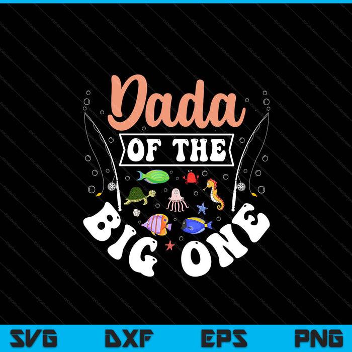Dada of the big one fishing birthday party celebration SVG cut file