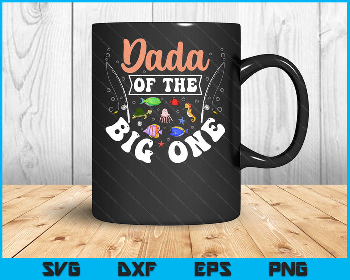 Dada Of The Big One Fishing Birthday Party Celebration SVG PNG Digital Cutting Files