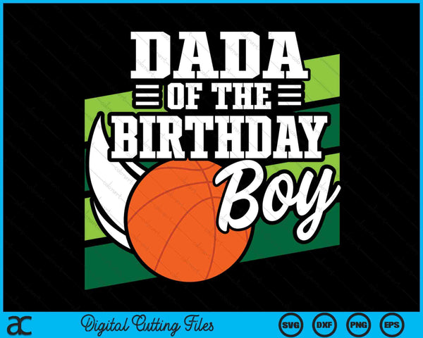 Dada Of The Birthday Boy Basketball Lover Birthday SVG PNG Digital Cutting Files