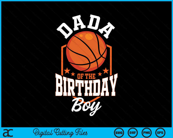 Dada Of The Birthday Boy Basketball Theme Bday Party SVG PNG Digital Cutting File