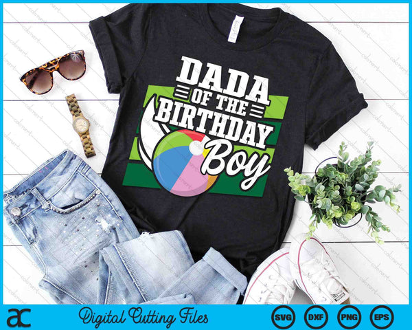 Dada Of The Birthday Boy Beach Ball Lover Birthday SVG PNG Digital Cutting Files