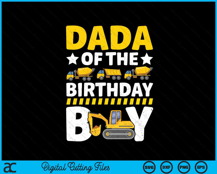 Dada Of The Birthday Boy Construction Theme Party Matching SVG PNG Digital Printable Files