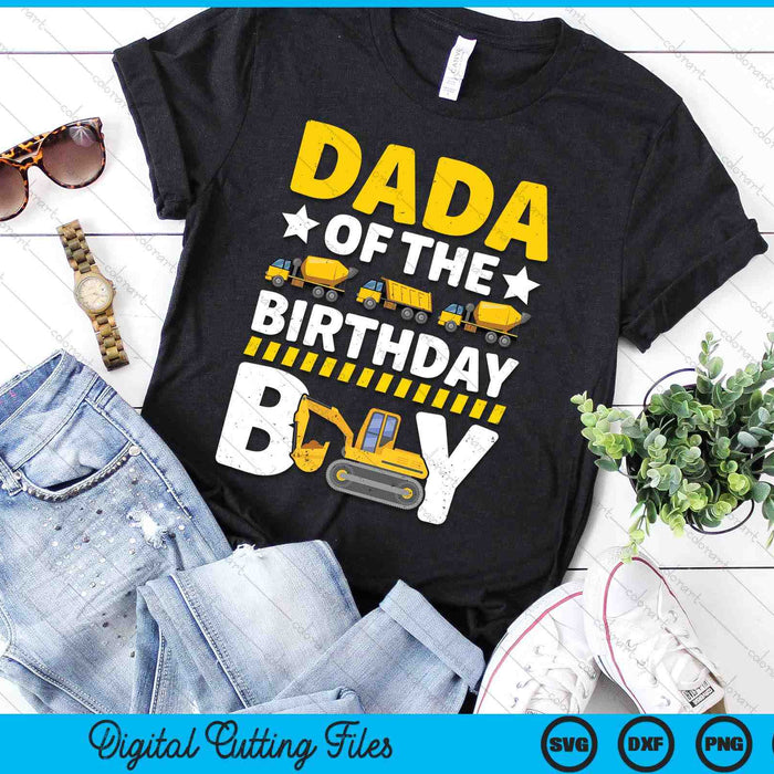 Dada Of The Birthday Boy Construction Theme Party Matching SVG PNG Digital Printable Files