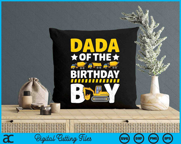 Dada Of The Birthday Boy Construction Theme Party Matching SVG PNG Digital Printable Files